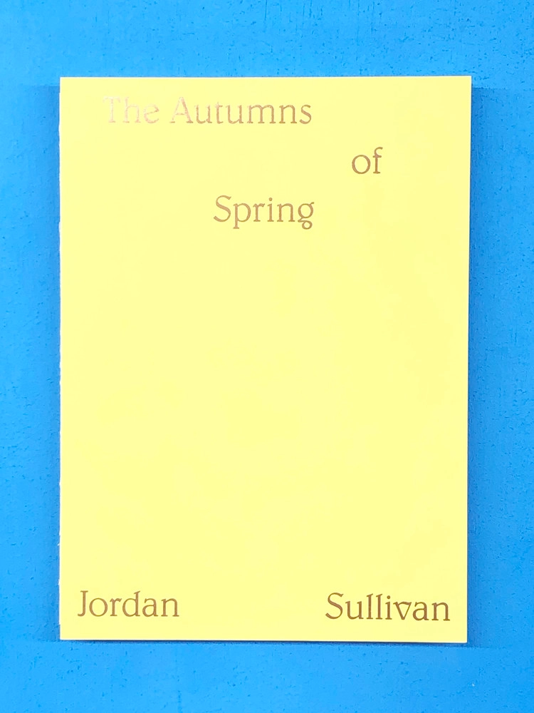 The Autumns of Spring - Jordan Sullivan (OUT OF PRINT, SIGNED +