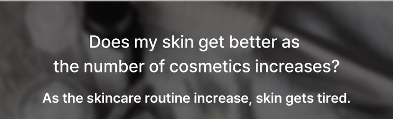 As the skincare routine increase, skin gets tired