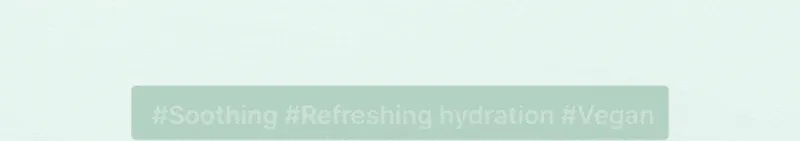 Soothing, Refreshing hydration, Vegan