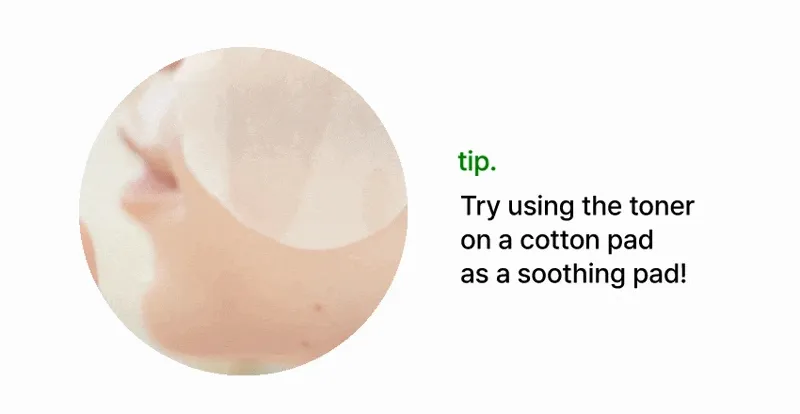 also, soak a cotton pad with toner and use it as a toner pad.